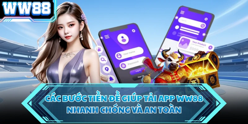 Các bước tiền đề giúp tải app WW88 nhanh chóng và an toàn