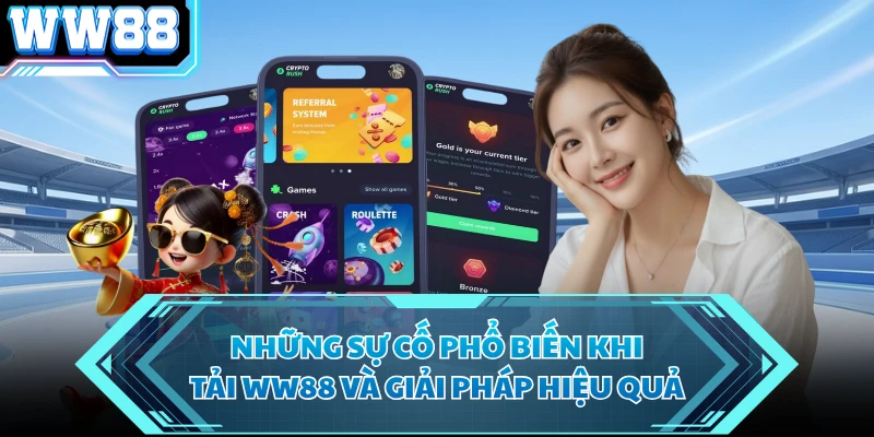 Những sự cố phổ biến khi tải WW88 và giải pháp hiệu quả